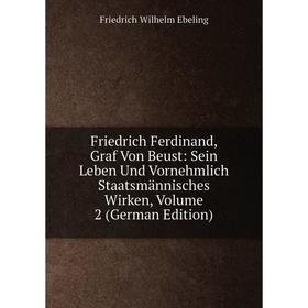 

Книга Friedrich Ferdinand, Graf Von Beust: Sein Leben Und Vornehmlich Staatsmännisches Wirken, Volume 2 (German Edition)