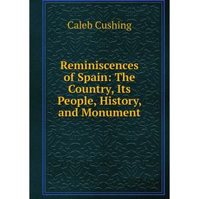 

Книга Reminiscences of Spain: The Country, Its People, History, and Monument