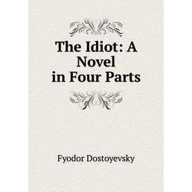 

Книга The Idiot: A Novel in Four Parts