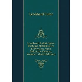 

Книга Leonhardi Euleri Opera Postuma Mathematica Et Physica: Anno Mdcccxliv Detecta, Volume 1
