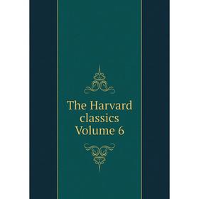 

Книга The Harvard classics Volume 6