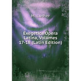 

Книга Exegetica Opera Latina, Volumes 17-18 (Latin Edition)