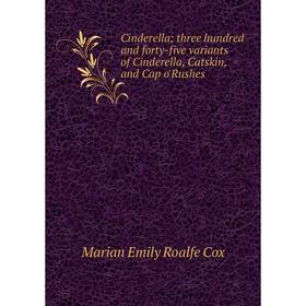 

Книга Cinderella; three hundred and forty-five variants of Cinderella, Catskin, and Cap o'Rushes