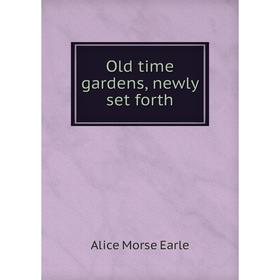 

Книга Old time gardens, newly set forth