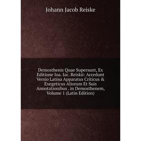 

Книга Demosthenis Quae Supersunt, Ex Editione Ioa. Iac. Reiskii