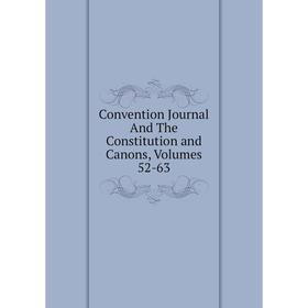 

Книга Convention Journal And The Constitution and Canons, Volumes 52-63