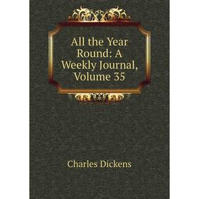 

Книга All the Year Round: A Weekly Journal, Volume 35