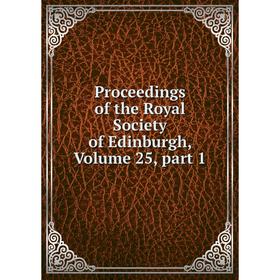 

Книга Proceedings of the Royal Society of Edinburgh, Volume 25, part 1