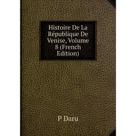 

Книга Histoire De La République De Venise, Volume 8 (French Edition)