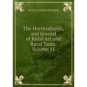 

Книга The Horticulturist, and Journal of Rural Art and Rural Taste, Volume 11