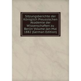 

Книга Sitzungsberichte der Königlich Preussischen Akademie der Wissenschaften zu Berlin Volume Jan-Mai 1882 (German Edition)