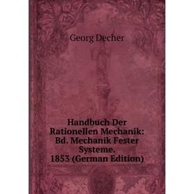 

Книга Handbuch Der Rationellen Mechanik: Bd. Mechanik Fester Systeme. 1853 (German Edition)