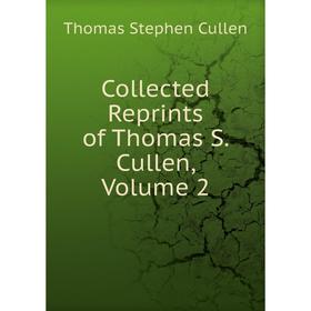 

Книга Collected Reprints of Thomas S. Cullen, Volume 2
