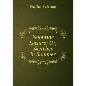 

Книга Noontide Leisure: or Sketches in Summer