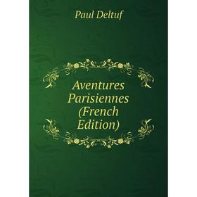 

Книга Aventures Parisiennes (French Edition)