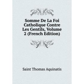 

Книга Somme De La Foi Catholique Contre Les Gentils, Volume 2 (French Edition)