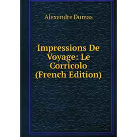 

Книга Impressions De Voyage: Le Corricolo (French Edition)