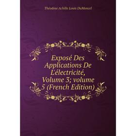 

Книга Exposé Des Applications De L'électricité, Volume 3; volume 5 (French Edition)