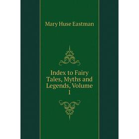 

Книга Index to Fairy Tales, Myths and Legends, Volume 1