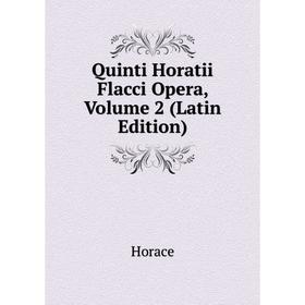 

Книга Quinti Horatii Flacci Opera, Volume 2 (Latin Edition)