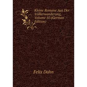 

Книга Kleine Romane Aus Der Völkerwanderung, Volume 10