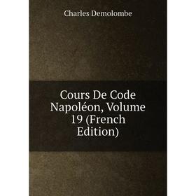 

Книга Cours De Code Napoléon, Volume 19 (French Edition)