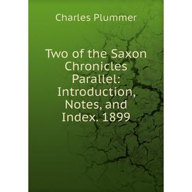 

Книга Two of the Saxon Chronicles Parallel: Introduction, Notes, and Index. 1899