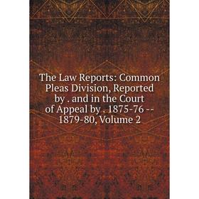 

Книга The Law Reports: Common Pleas Division, Reported by. and in the Court of Appeal by. 1875-76 - 1879-80, Volume 2