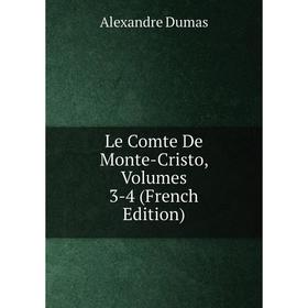 

Книга Le Comte De Monte-Cristo, Volumes 3-4