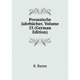 

Книга Preussische Jahrbücher, Volume 53 (German Edition)