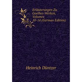 

Книга Erläuterungen Zu Goethes Werken, Volumes 10-14 (German Edition)