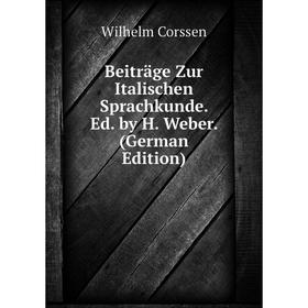 

Книга Beiträge Zur Italischen Sprachkunde. Ed. by H. Weber. (German Edition)