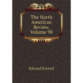 

Книга The North American Review, Volume 98