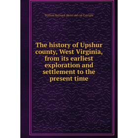 

Книга The history of Upshur county, West Virginia, from its earliest exploration and settlement to the present time