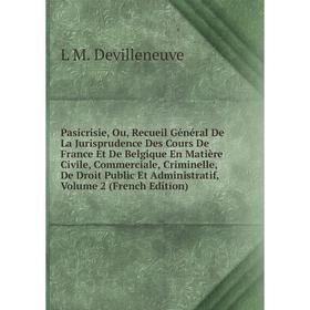 

Книга Pasicrisie, Ou, Recueil Général De La Jurisprudence Des Cours de France Et De Belgique En Matière Civile, Commerciale, Criminelle, De Droit Publ