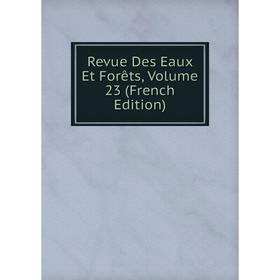 

Книга Revue Des Eaux Et Forêts, Volume 23 (French Edition)