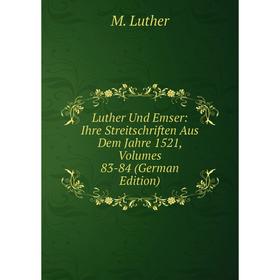 

Книга Luther Und Emser: Ihre Streitschriften Aus Dem Jahre 1521, Volumes 83-84