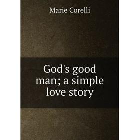 

Книга God's good man; a simple love story