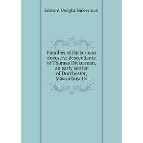 

Книга Families of Dickerman ancestry; descendants of Thomas Dickerman, an early settler of Dorchester, Massachusetts