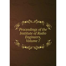 

Книга Proceedings of the Institute of Radio Engineers, Volume 7