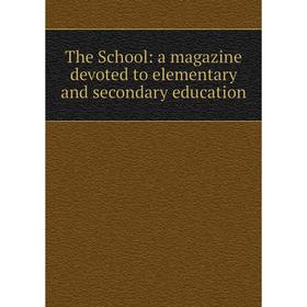 

Книга The School: a magazine devoted to elementary and secondary education