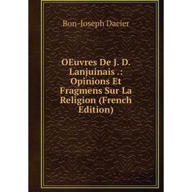 

Книга Oeuvres De J D Lanjuinais: Opinions Et Fragmens Sur La Religion
