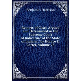 

Книга Reports of Cases Argued and Determined in the Supreme Court of Judicature of the State of Indiana/ by Horace E. Carter, Volume 73