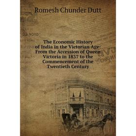 

Книга The Economic History of India in the Victorian Age: From the Accession of Queen Victoria in 1837 to the Commencement of the Twentieth Century