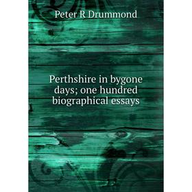 

Книга Perthshire in bygone days; one hundred biographical essays