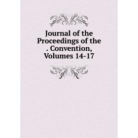 

Книга Journal of the Proceedings of the. Convention, Volumes 14-17