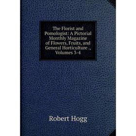 

Книга The Florist and Pomologist: A Pictorial Monthly Magazine of Flowers, Fruits, and General Horticulture., Volumes 3-4