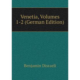 

Книга Venetia, Volumes 1-2 (German Edition)