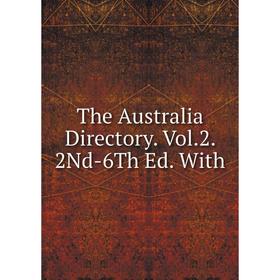 

Книга The Australia Directory. Vol.2. 2Nd-6Th Ed. With
