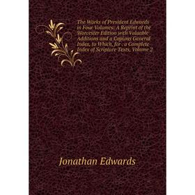 

Книга The Works of President Edwards in Four Volumes: A Reprint of the Worcester Edition with Valuable Additions and a Copious General Index, to Which